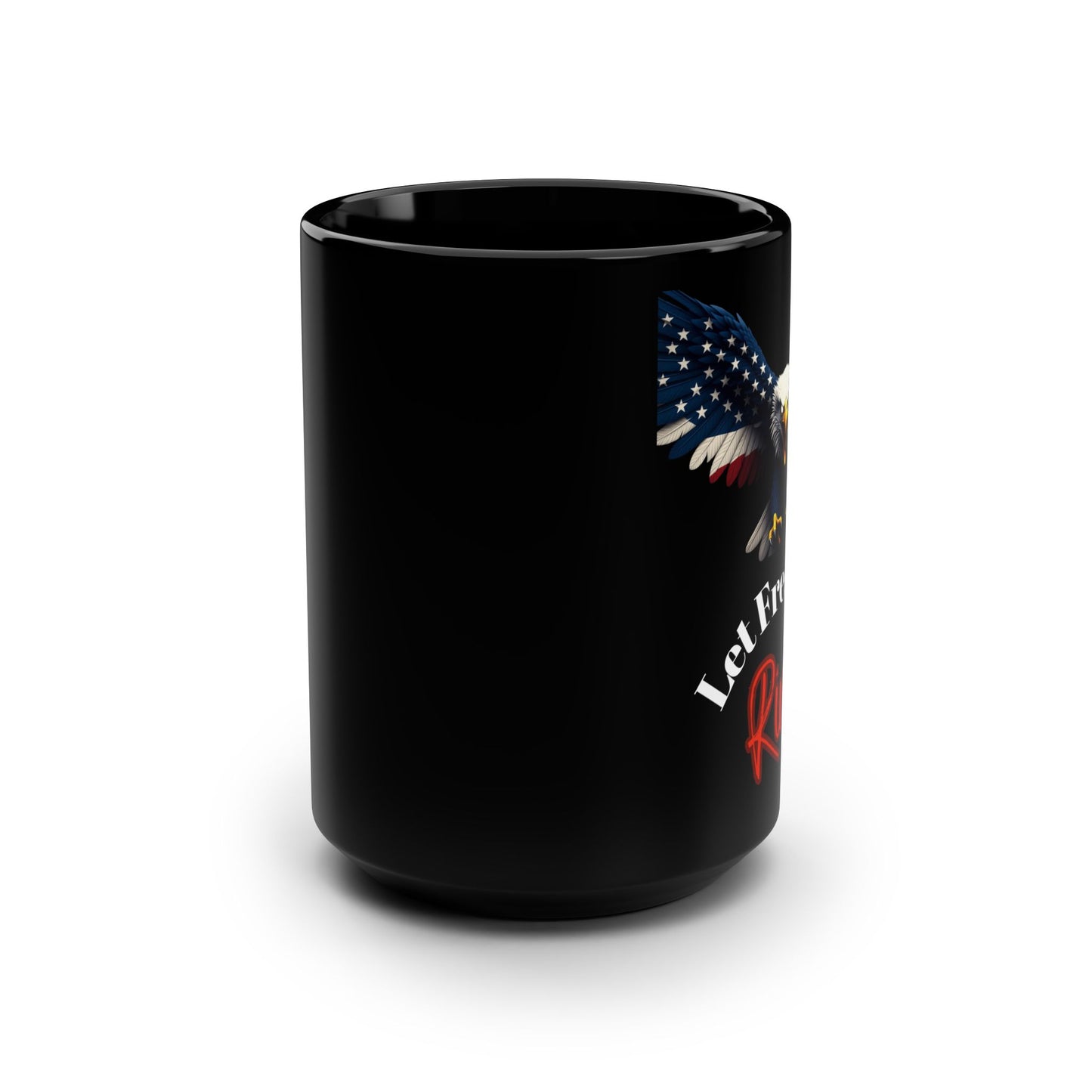 Patriotic Eagle Let Freedom Ring on a Black Mug 15oz
