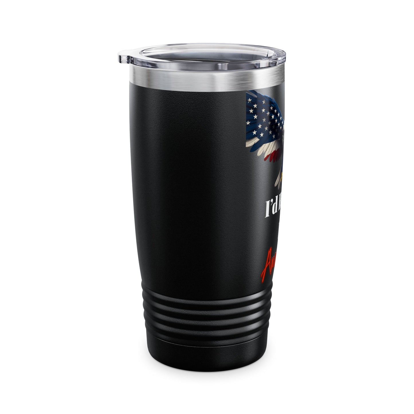 I'd Rather Be American Patriotic Eagle on a 20oz Insulated Tumbler