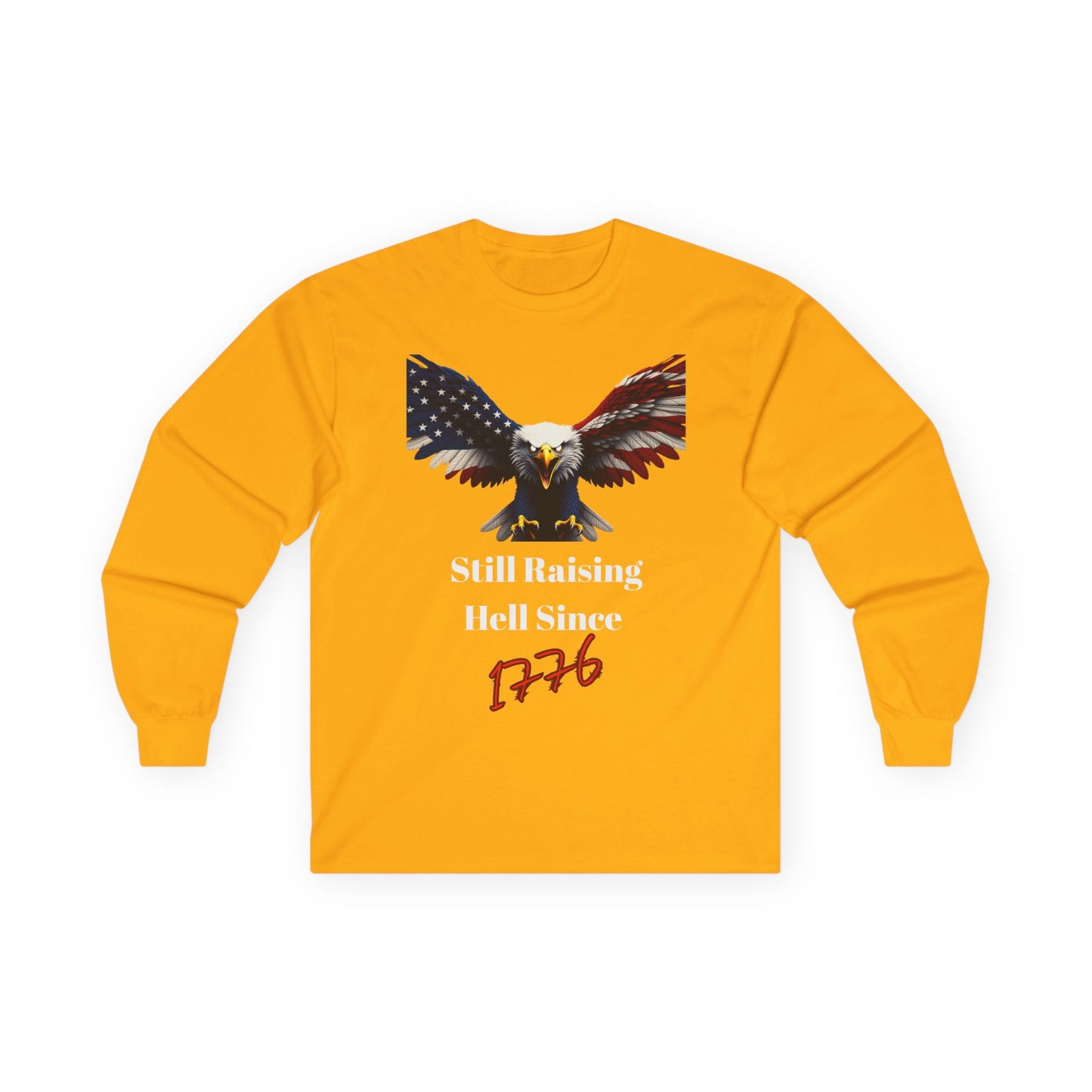 Still Raising Hell Since 1776 Patriotic Eagle on a long sleeve tee