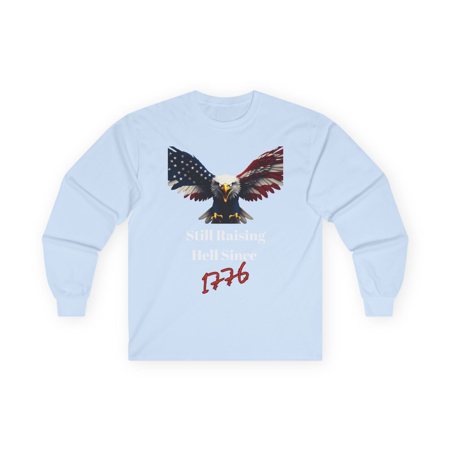 Still Raising Hell Since 1776 Patriotic Eagle on a long sleeve tee