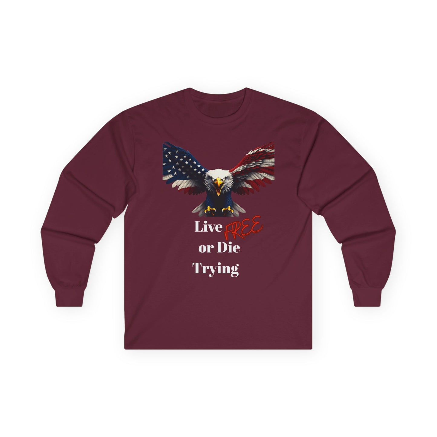 Live Free Or Die Trying Patriotic Eagle on a long sleeve tee