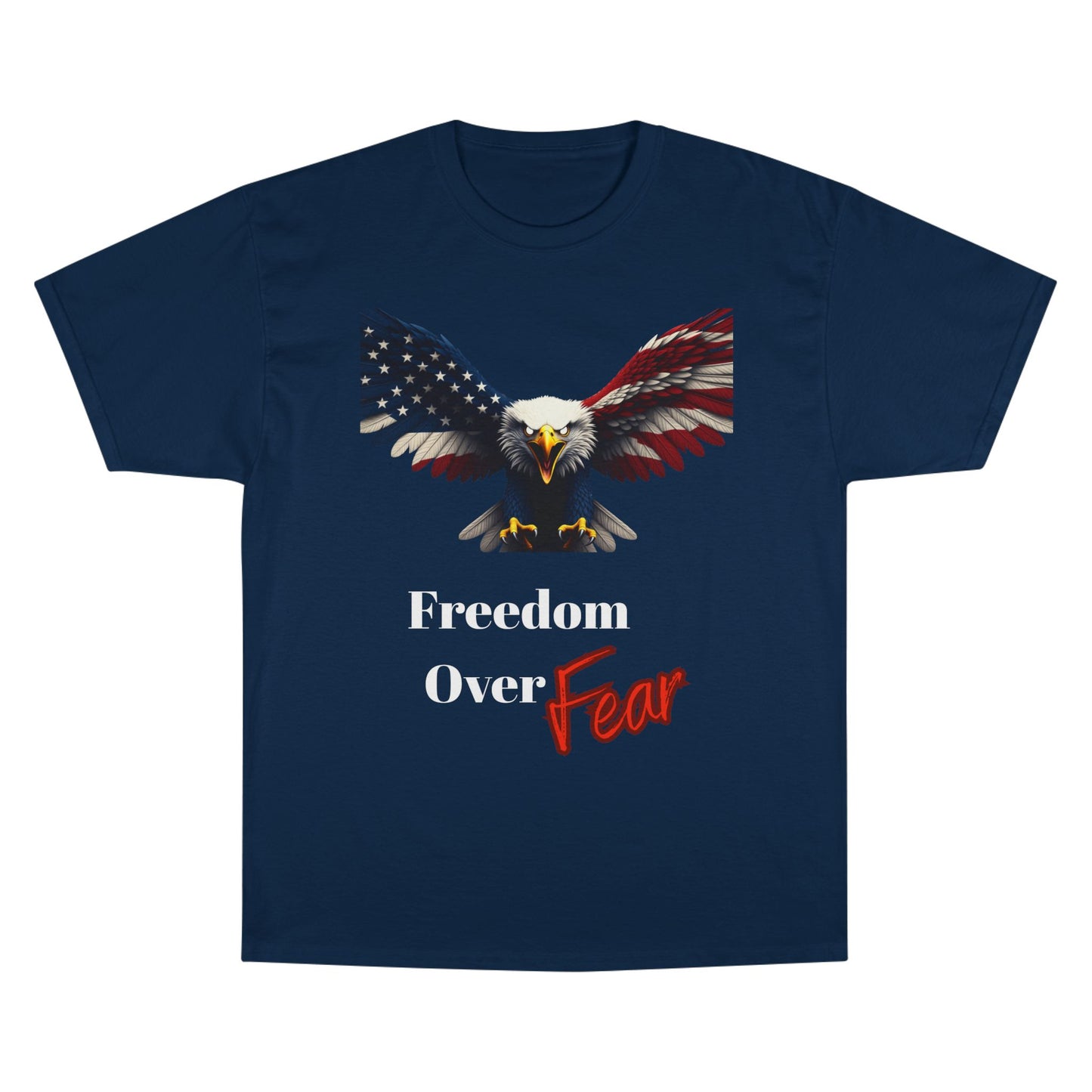 Freedom Over Fear Patriotic Eagle on a Champion T-shirt