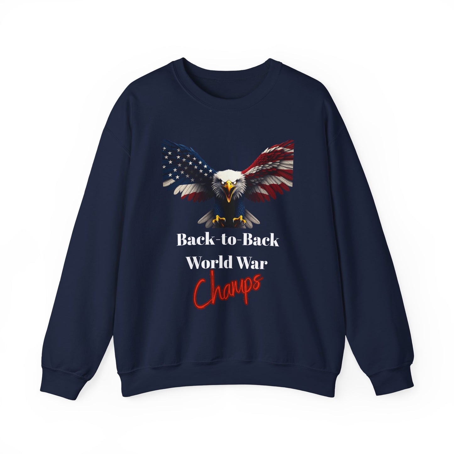 Back-To-Back World War Champs Patriotic Eagle text on a Crewneck Sweatshirt