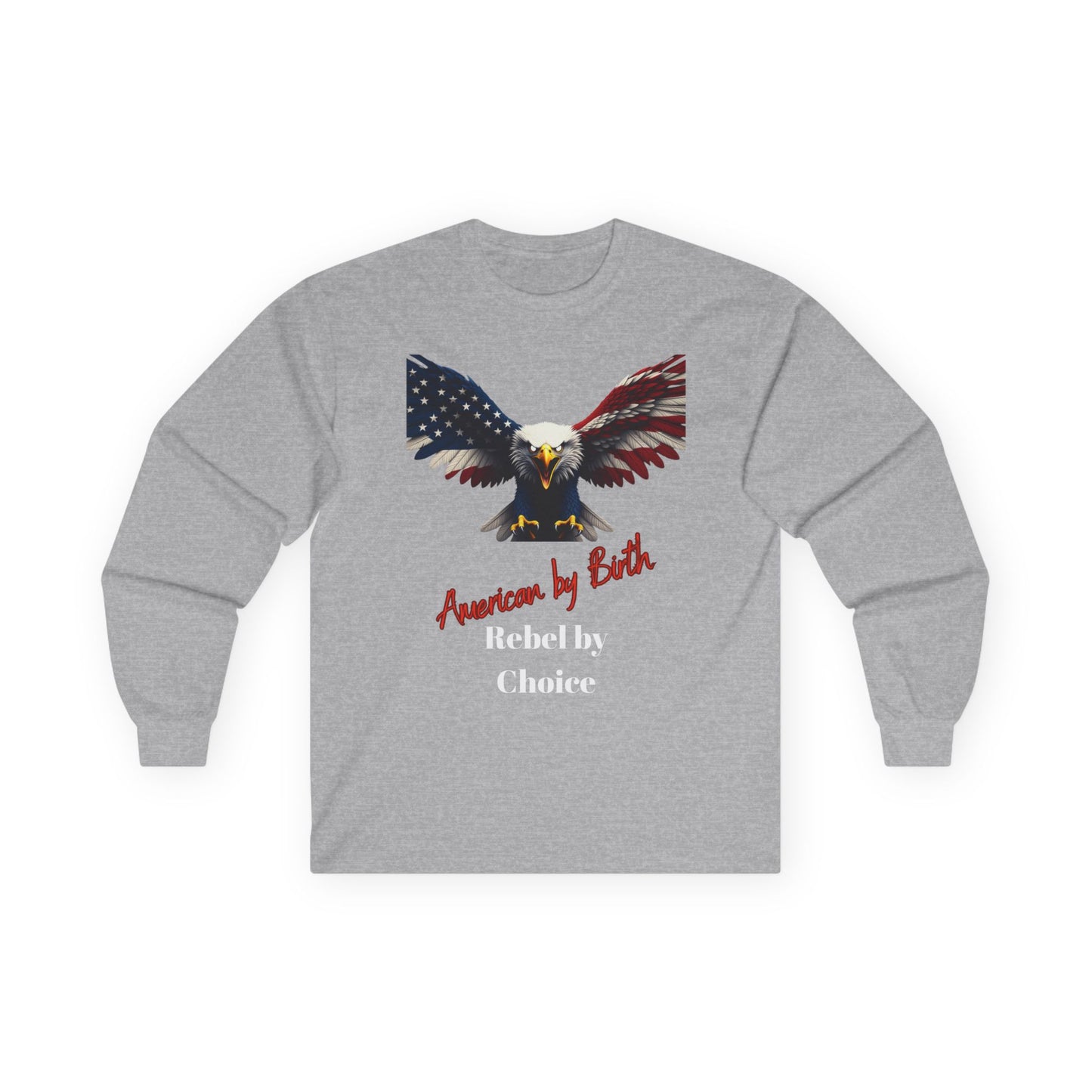 American By Birth Rebel By Choice Patriotic Eagle on a long sleeve tee