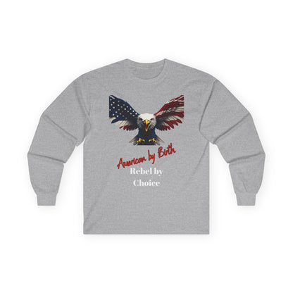 American By Birth Rebel By Choice Patriotic Eagle on a long sleeve tee