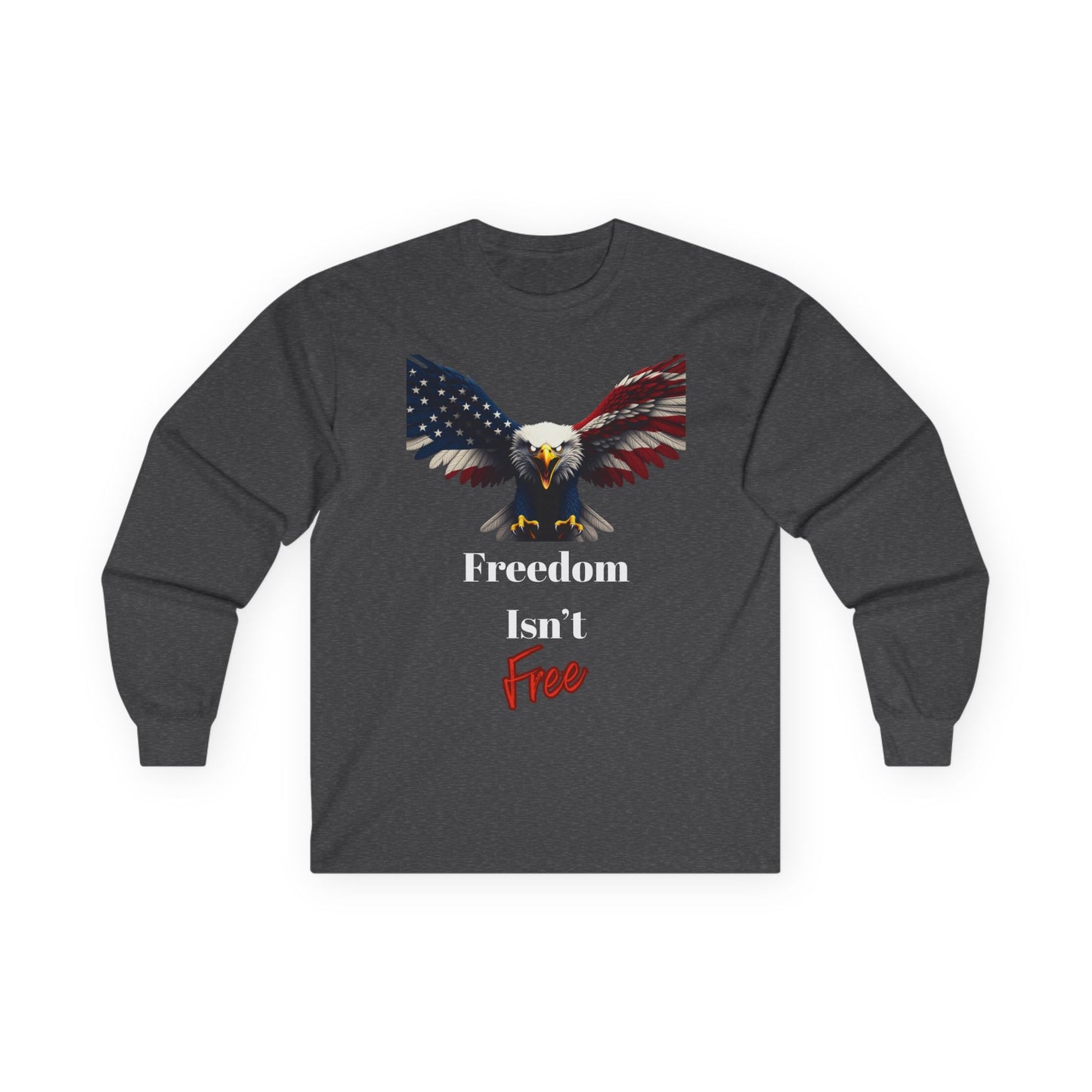 Freedom Isn't Free Patriotic Eagle on a long sleeve tee