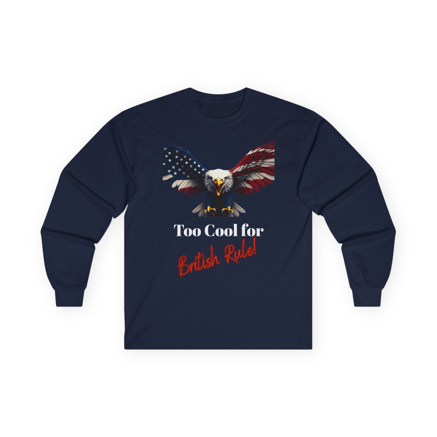Too Cool For British Rule Patriotic Eagle on a long sleeve tee