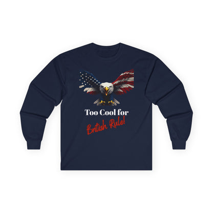 Too Cool For British Rule Patriotic Eagle on a long sleeve tee