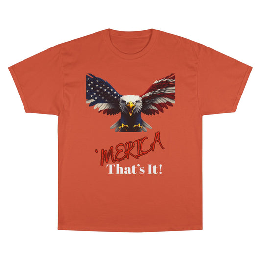 Merica. That's It Patriotic Eagle on a Champion T-shirt