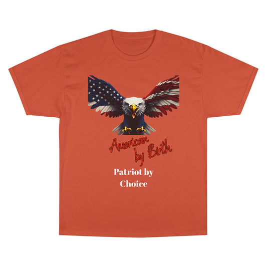 American By Birth Patriot By Choice Patriotic Eagle on a Champion T-shirt