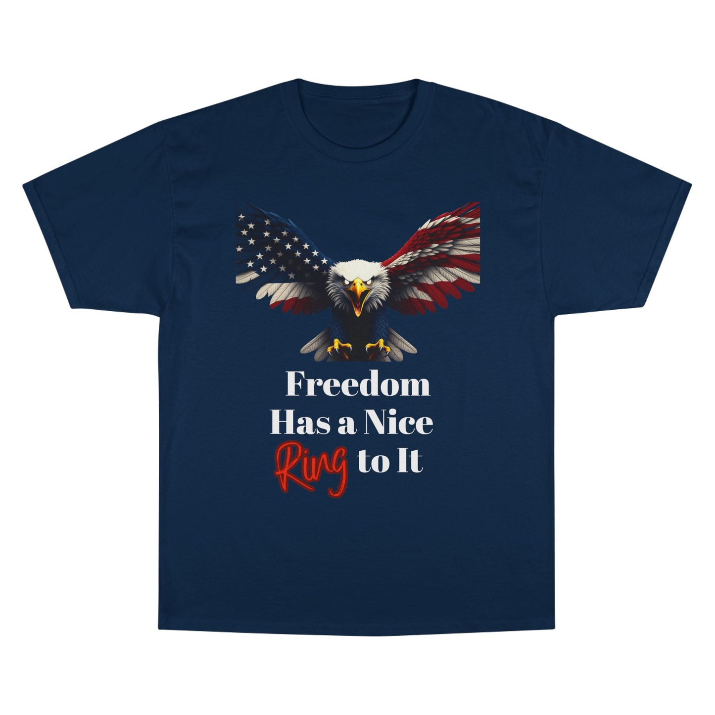 Freedom Has A Nice Ring To It Patriotic Eagle on a Champion T-shirt
