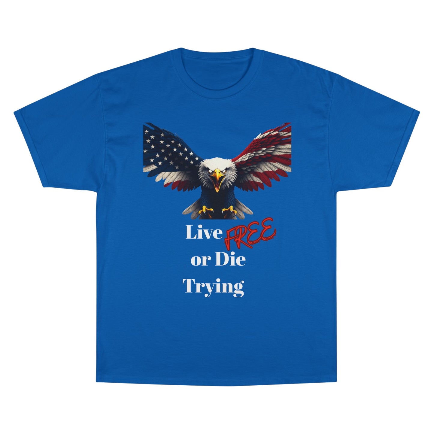 Live Free Or Die Trying Patriotic Eagle on a Champion T-shirt