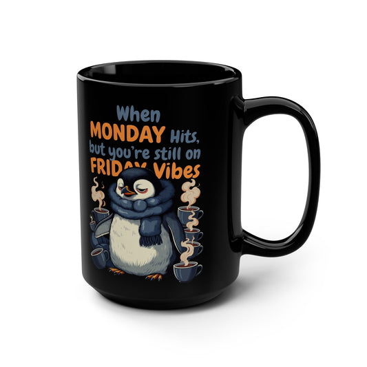 When MONDAY Hits, But You're Still On FRIDAY Vibes Penguin on a Black Mug 15oz