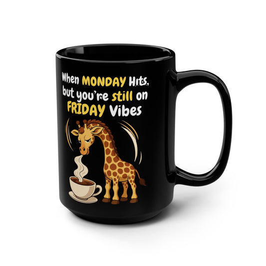 When MONDAY Hits, But You're Still On FRIDAY Vibes Giraffe on a Black Mug 15oz