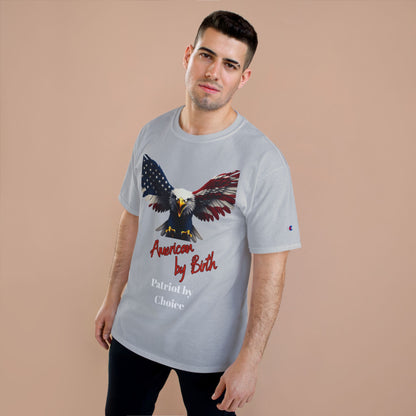 American By Birth Patriot By Choice Patriotic Eagle on a Champion T-shirt