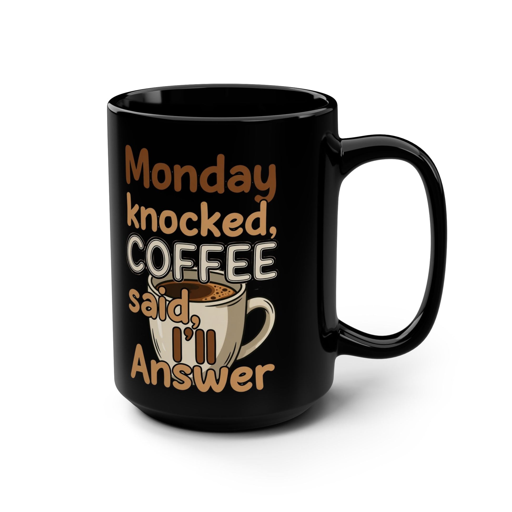 Monday Knocked, COFFEE Said, I'll Answer on a Black Mug 15oz