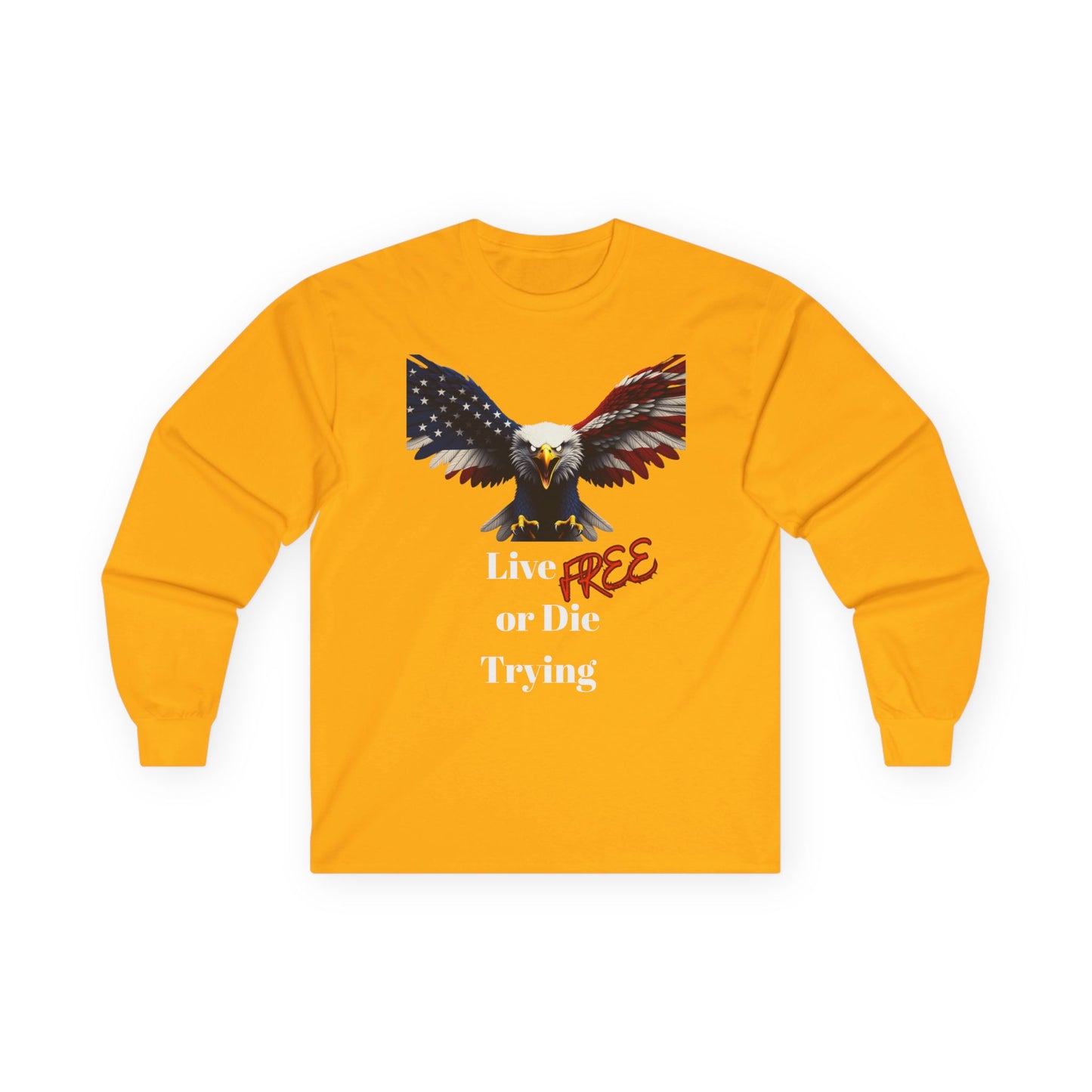 Live Free Or Die Trying Patriotic Eagle on a long sleeve tee