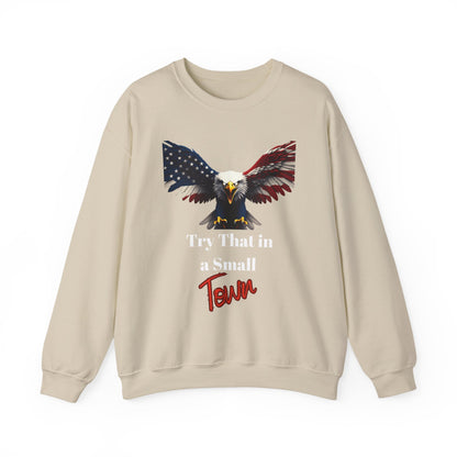 Try That In A Small Town Patriotic Eagle text on a Crewneck Sweatshirt