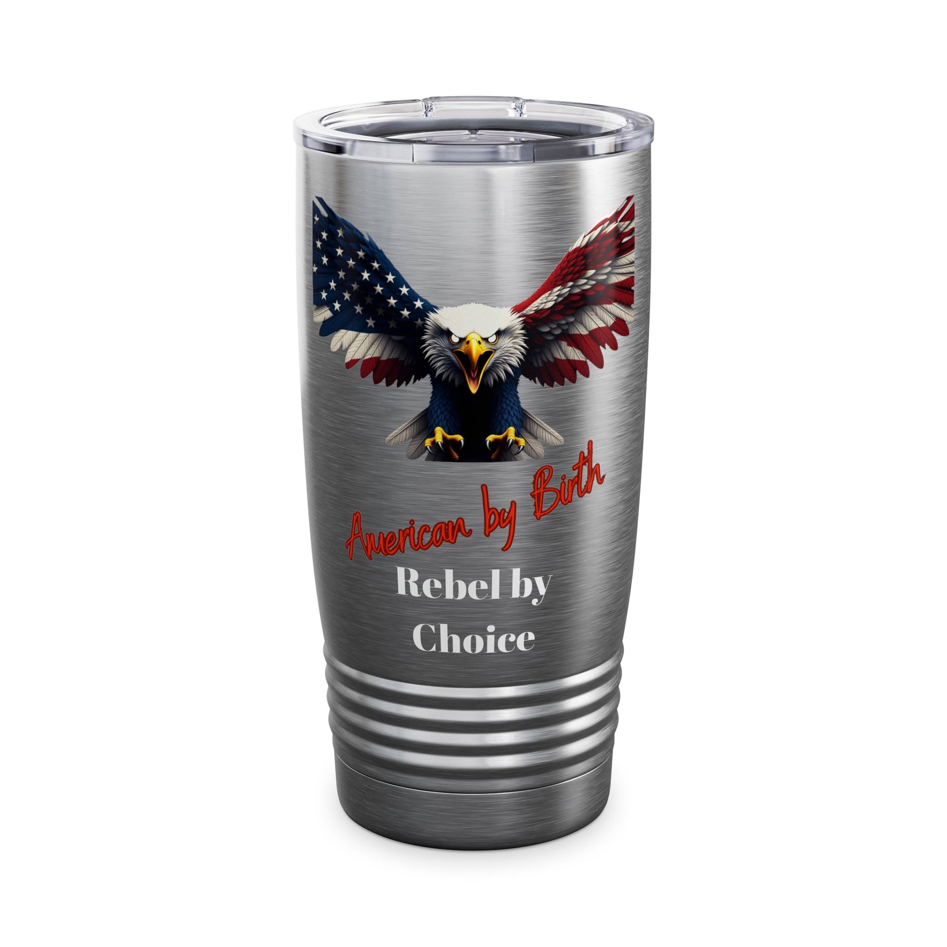 American By Birth Rebel By Choice Patriotic Eagle on a 20oz Insulated Tumbler