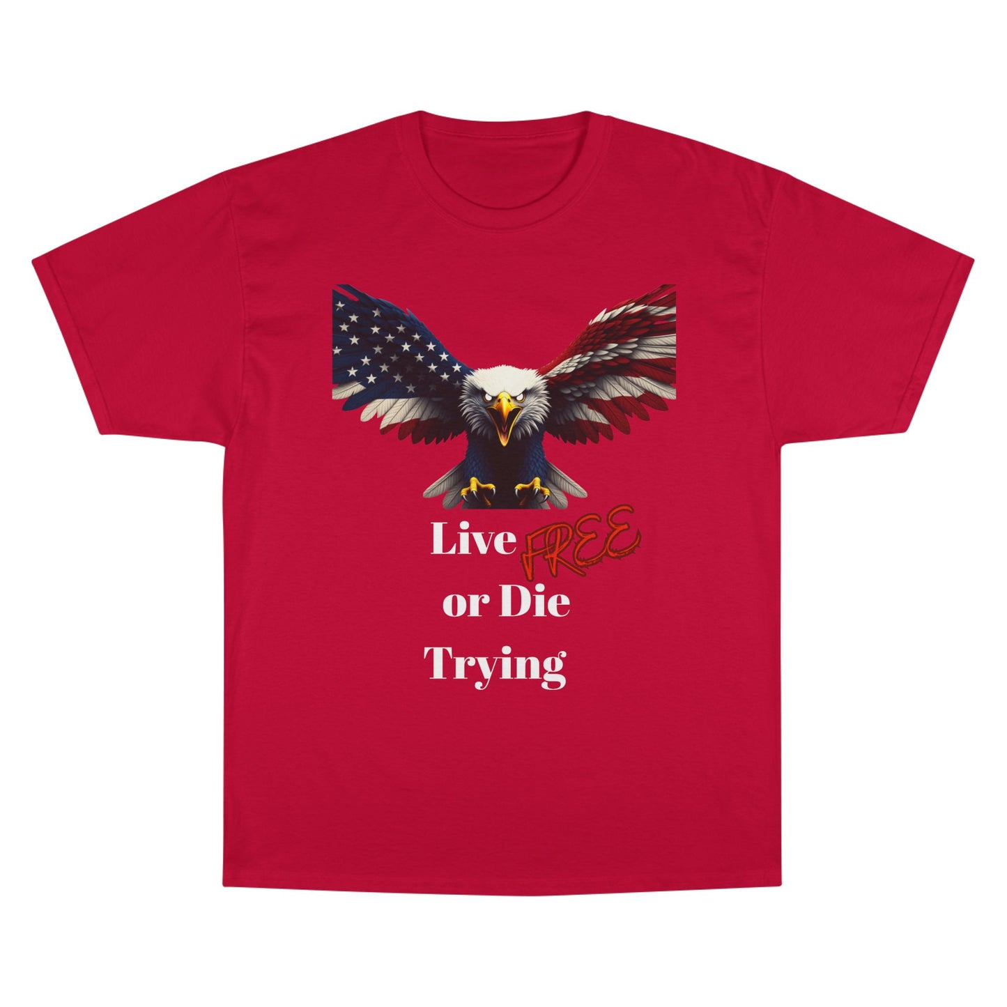 Live Free Or Die Trying Patriotic Eagle on a Champion T-shirt