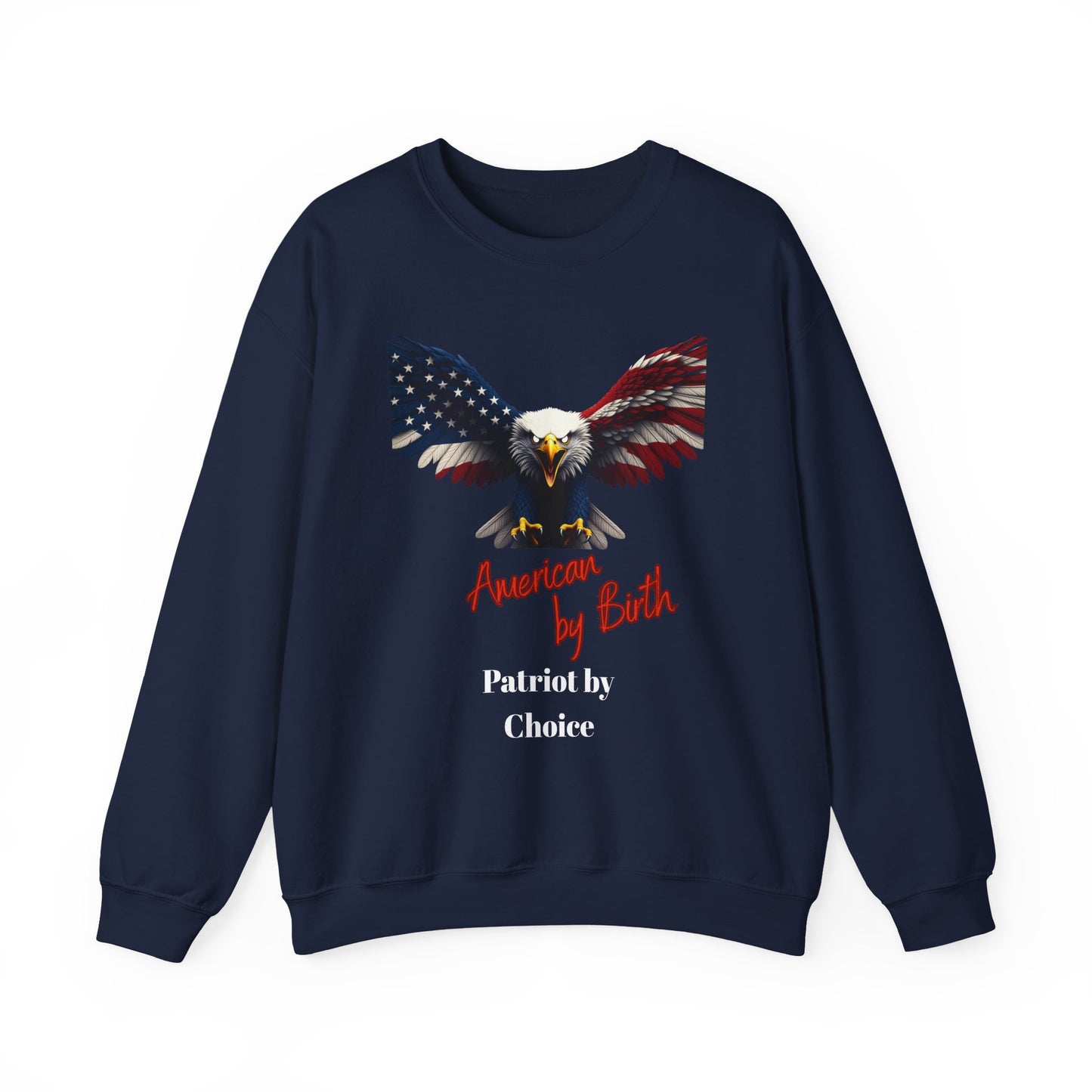American By Birth Patriot By Choice Patriotic Eagle text on a Crewneck Sweatshirt
