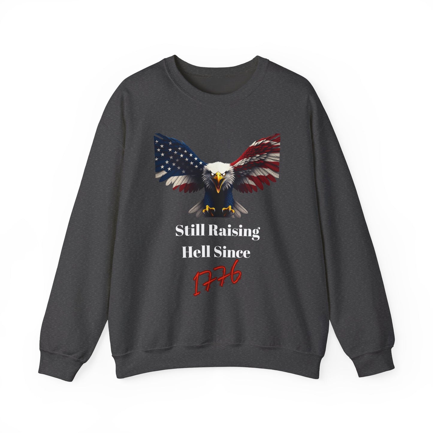 Still Raising Hell Since 1776 Patriotic Eagle text on a Crewneck Sweatshirt