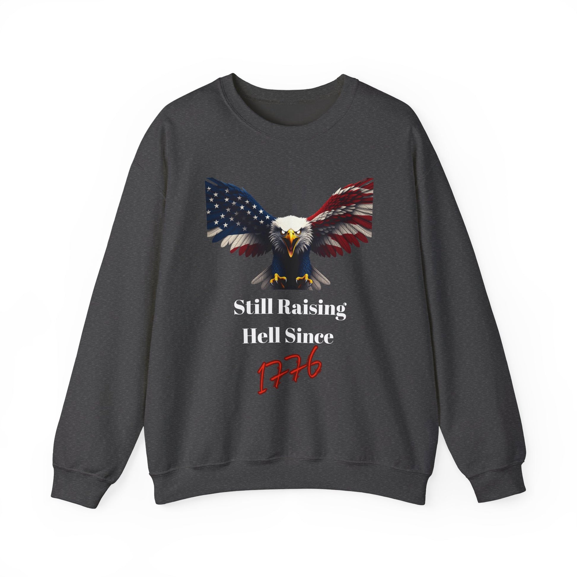 Still Raising Hell Since 1776 Patriotic Eagle text on a Crewneck Sweatshirt