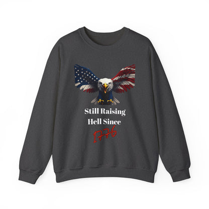 Still Raising Hell Since 1776 Patriotic Eagle text on a Crewneck Sweatshirt
