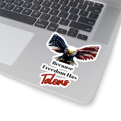 Because Freedom Has Talons Patriotic Eagle on a Kiss-Cut Stickers