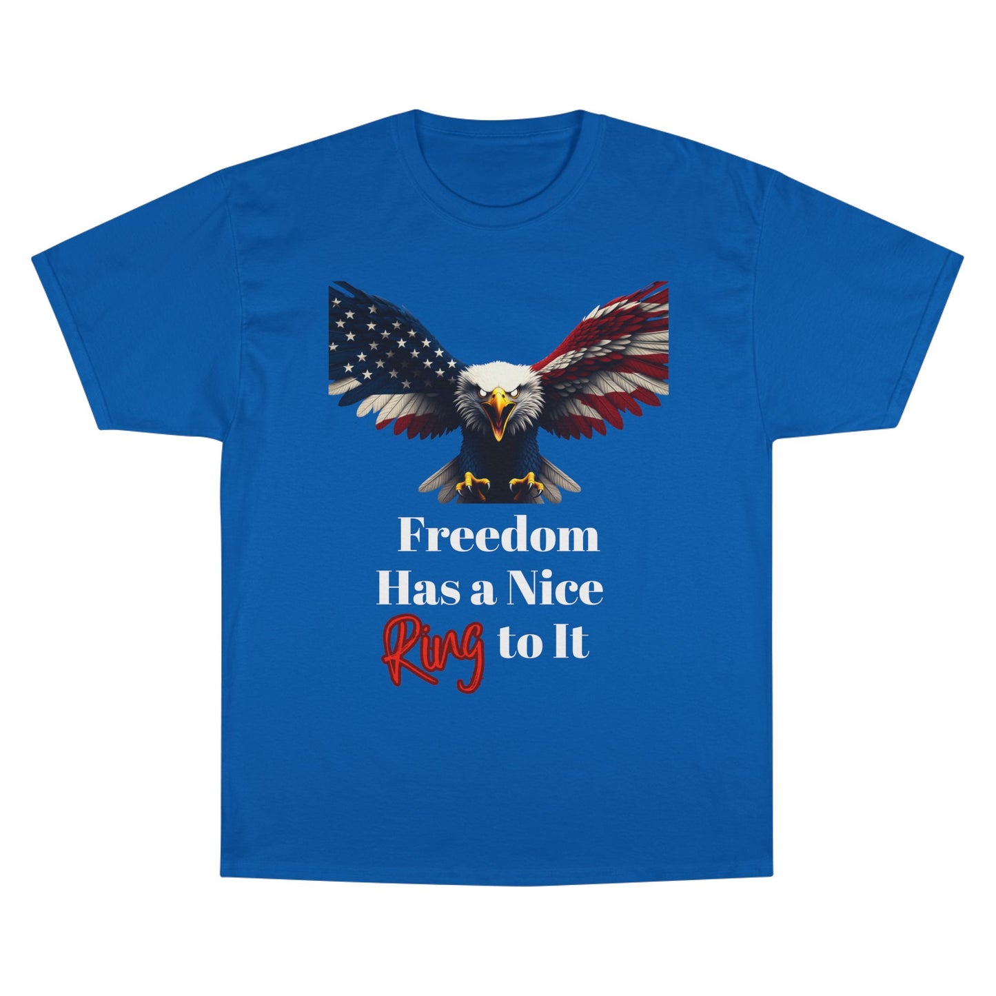 Freedom Has A Nice Ring To It Patriotic Eagle on a Champion T-shirt
