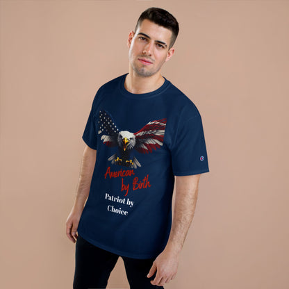 American By Birth Patriot By Choice Patriotic Eagle on a Champion T-shirt