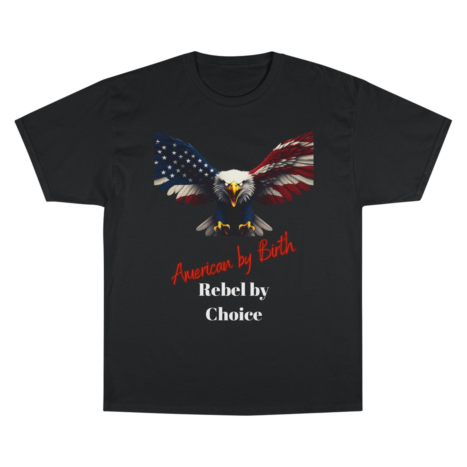 American By Birth Rebel By Choice Patriotic Eagle on a Champion T-shirt