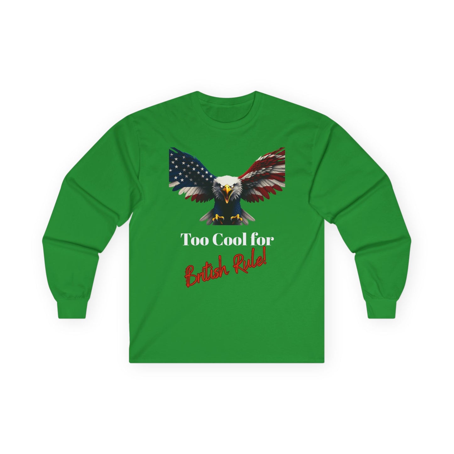 Too Cool For British Rule Patriotic Eagle on a long sleeve tee