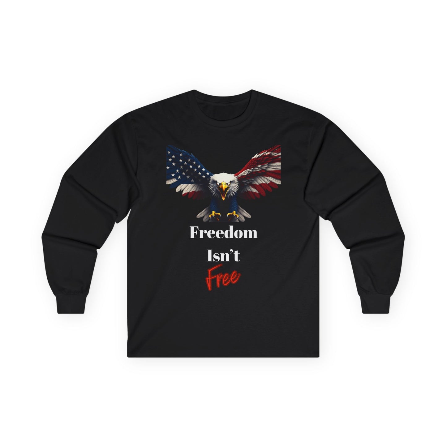 Freedom Isn't Free Patriotic Eagle on a long sleeve tee