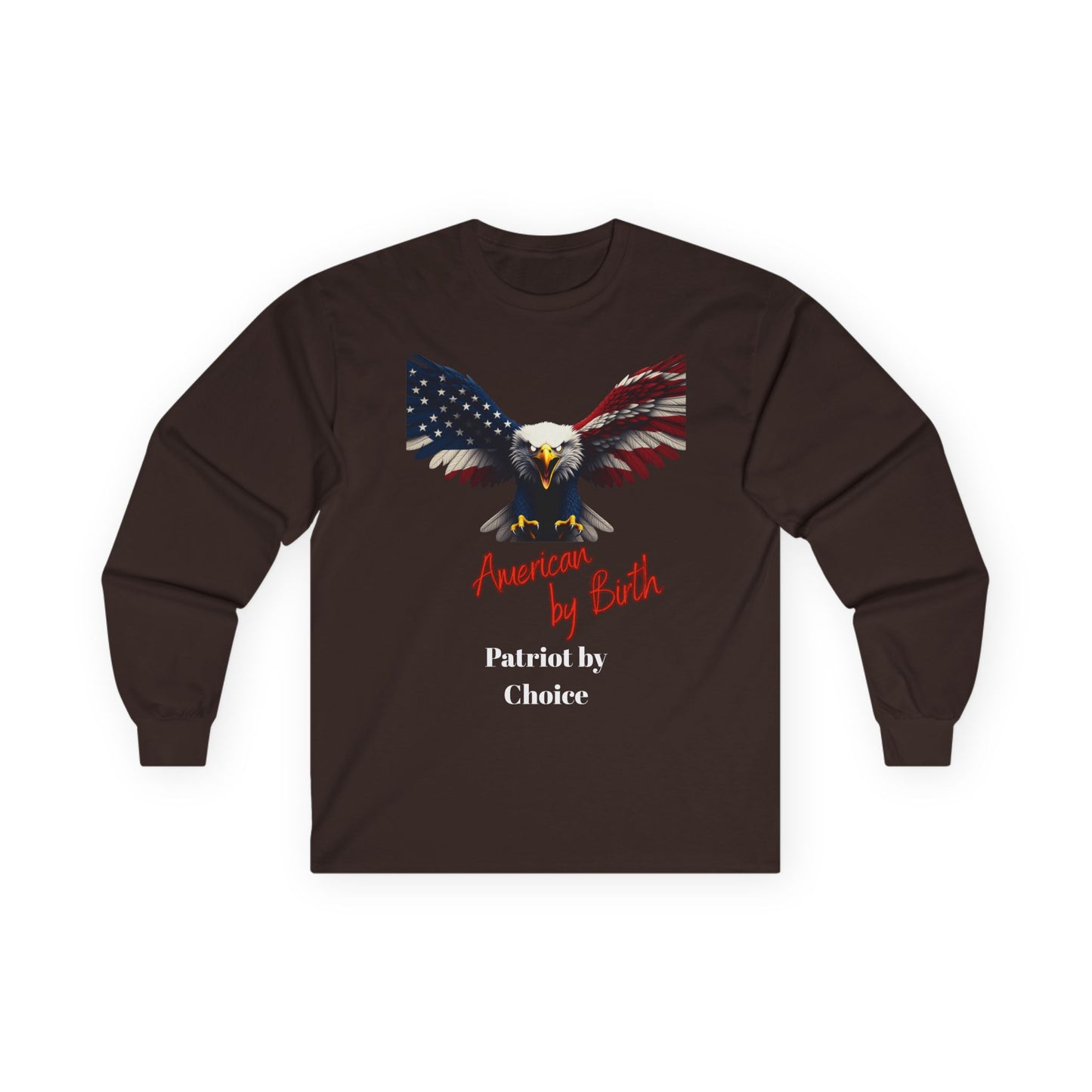 American By Birth Patriot By Choice Patriotic Eagle on a long sleeve tee