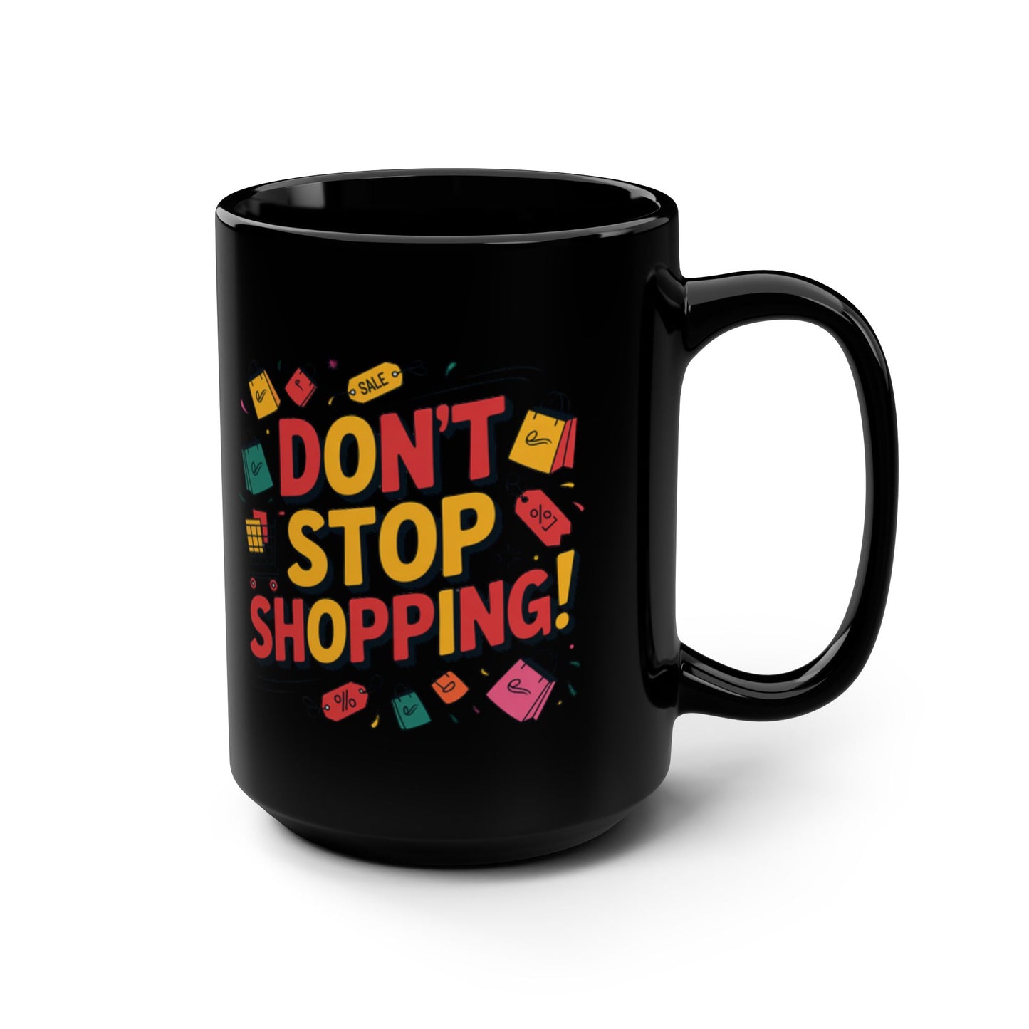 Dont Stop Shopping On a Black Mug 15oz
