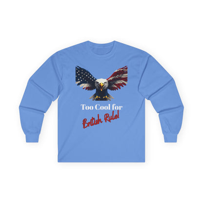 Too Cool For British Rule Patriotic Eagle on a long sleeve tee