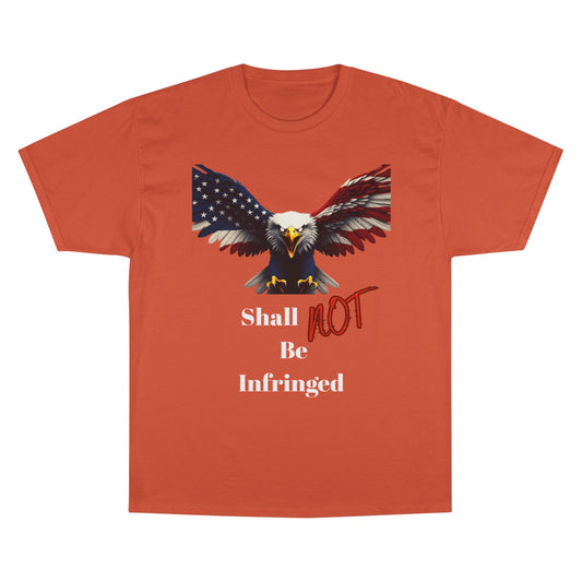Shall Not Be Infringed Patriotic Eagle on a Champion T-shirt