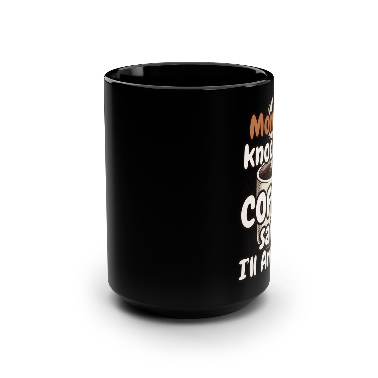 Monday Knocked, COFFEE Said, I'll Answer on a Black Mug 15oz