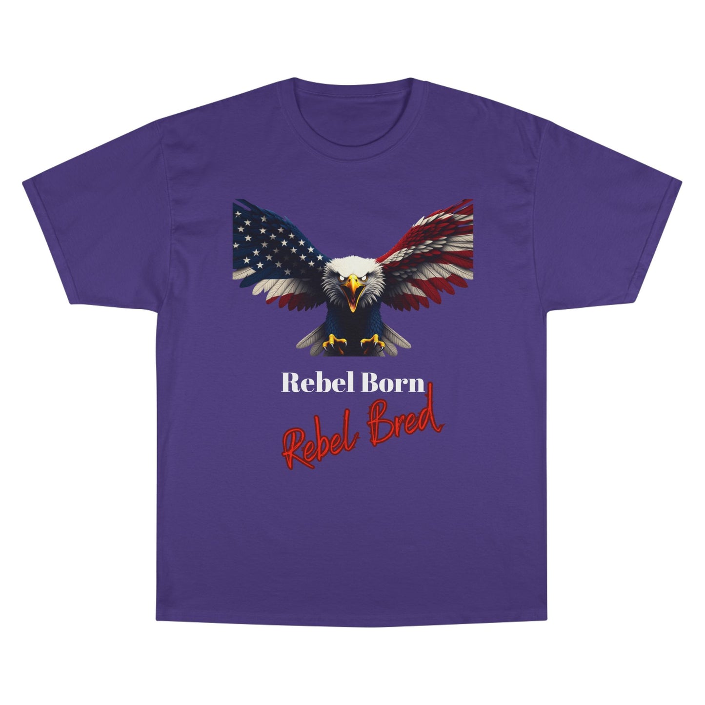 Rebel Born Rebel Bred Patriotic Eagle on a Champion T-shirt