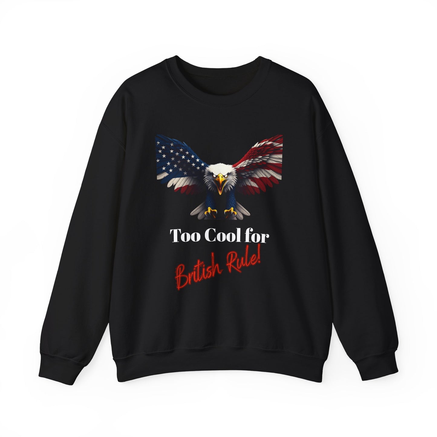 Too Cool For British Rule Patriotic Eagle text on a Crewneck Sweatshirt