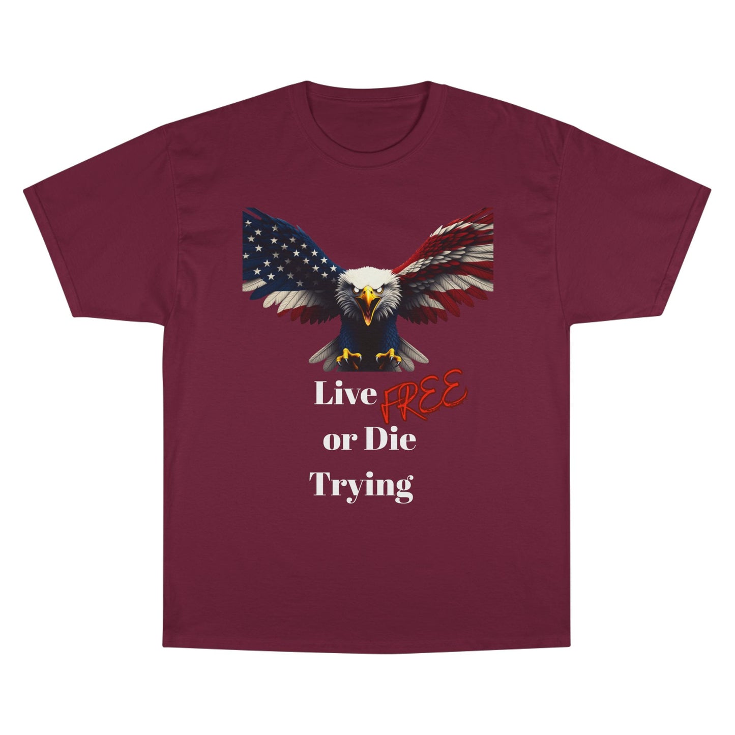 Live Free Or Die Trying Patriotic Eagle on a Champion T-shirt