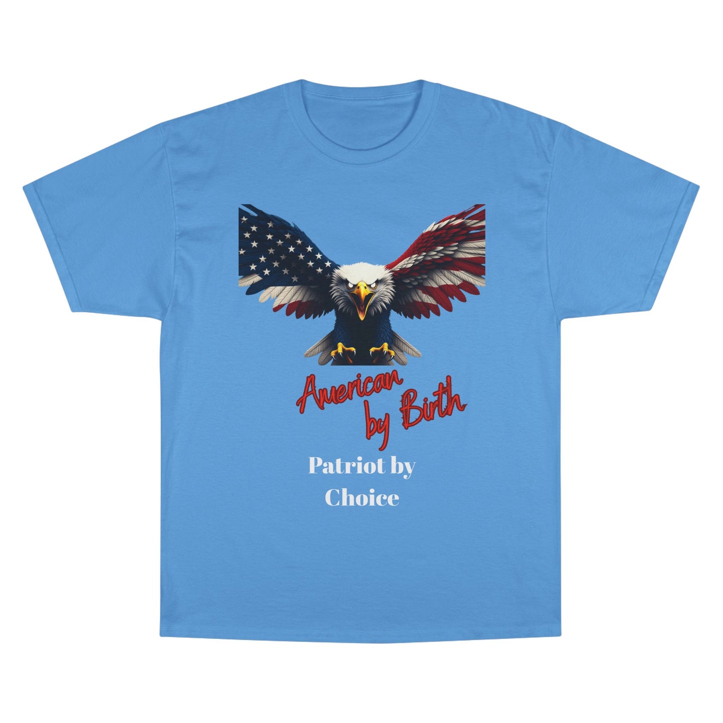 American By Birth Patriot By Choice Patriotic Eagle on a Champion T-shirt