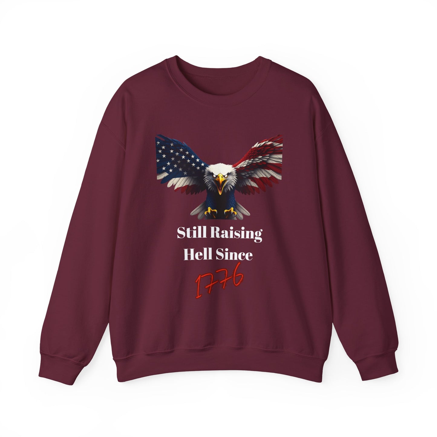 Still Raising Hell Since 1776 Patriotic Eagle text on a Crewneck Sweatshirt