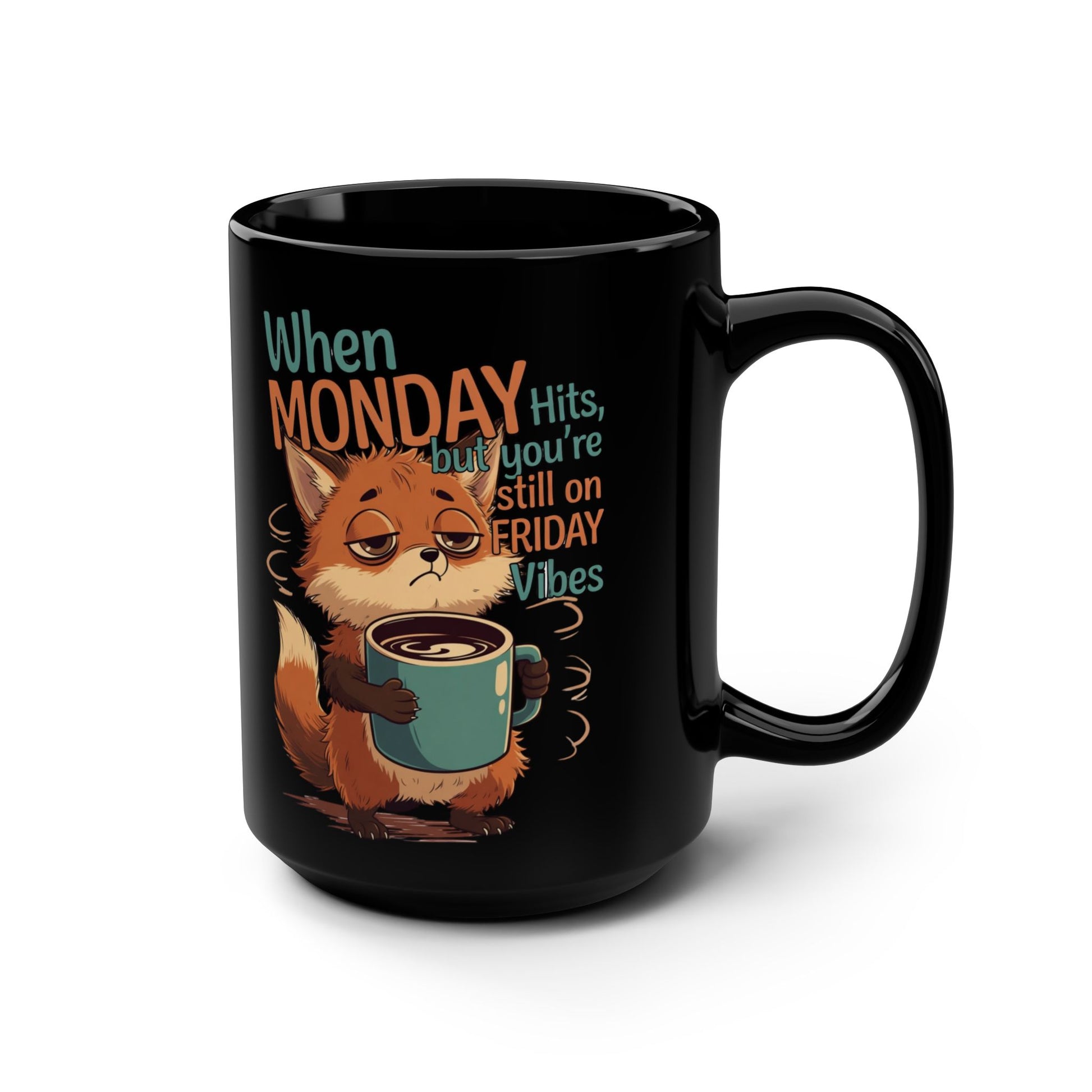 When MONDAY Hits, But You're Still On FRIDAY Vibes Fox on a Black Mug 15oz