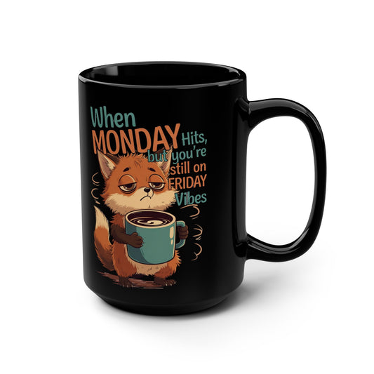 When MONDAY Hits, But You're Still On FRIDAY Vibes Fox on a Black Mug 15oz