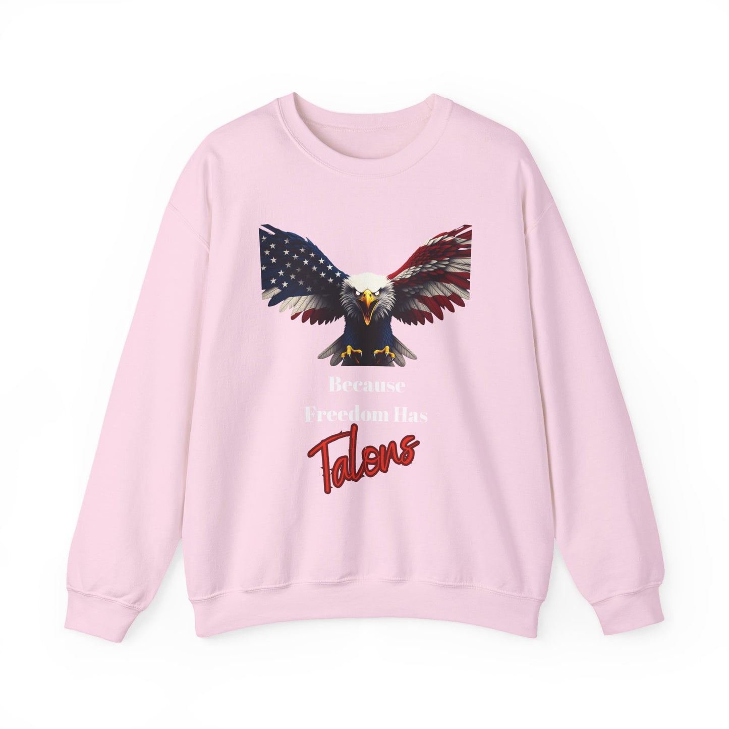 Because Freedom Has Talons Patriotic Eagle text on a Crewneck Sweatshirt