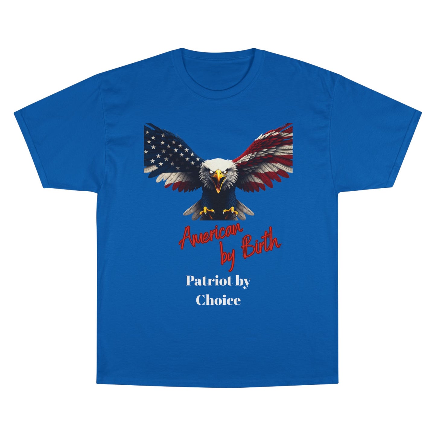American By Birth Patriot By Choice Patriotic Eagle on a Champion T-shirt
