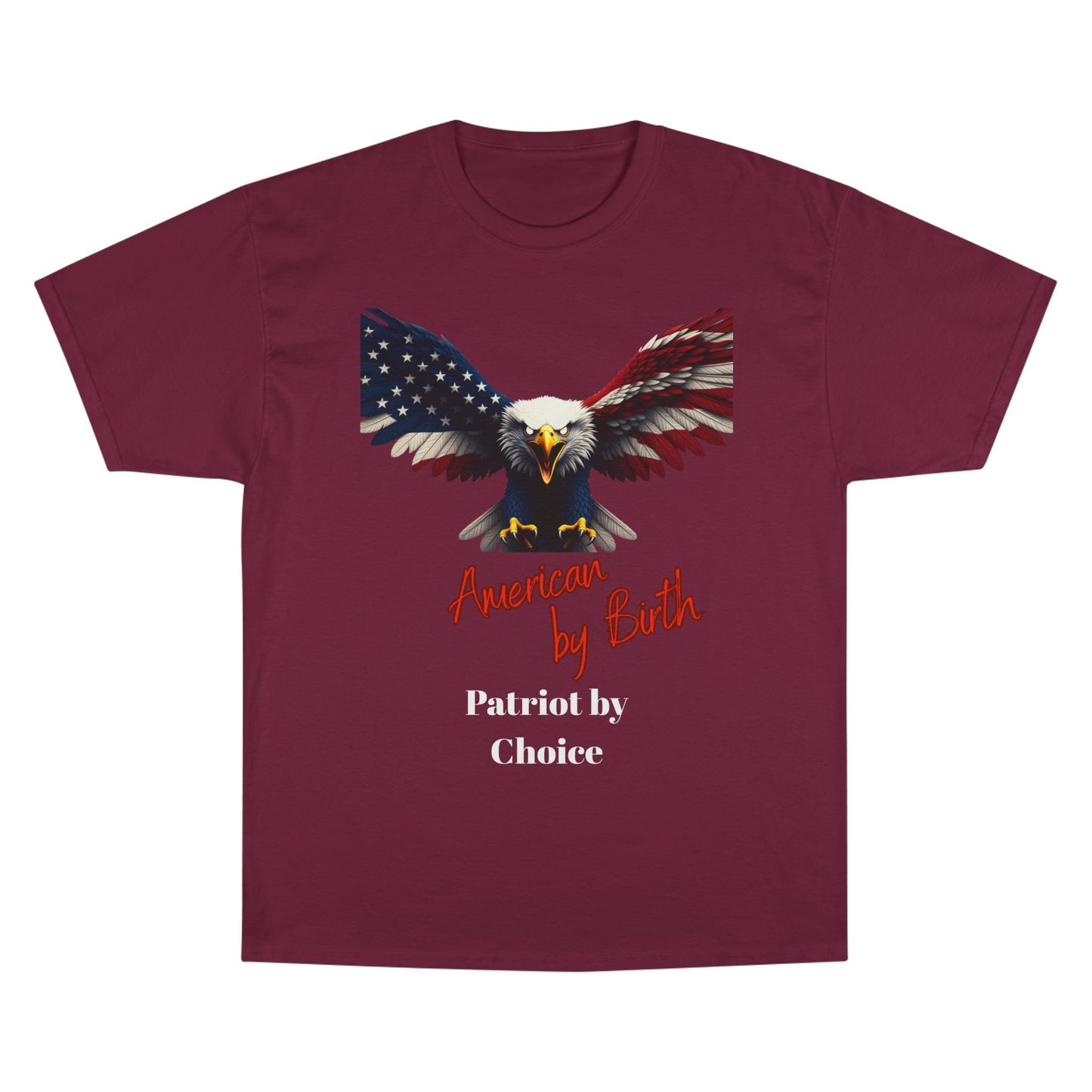 American By Birth Patriot By Choice Patriotic Eagle on a Champion T-shirt