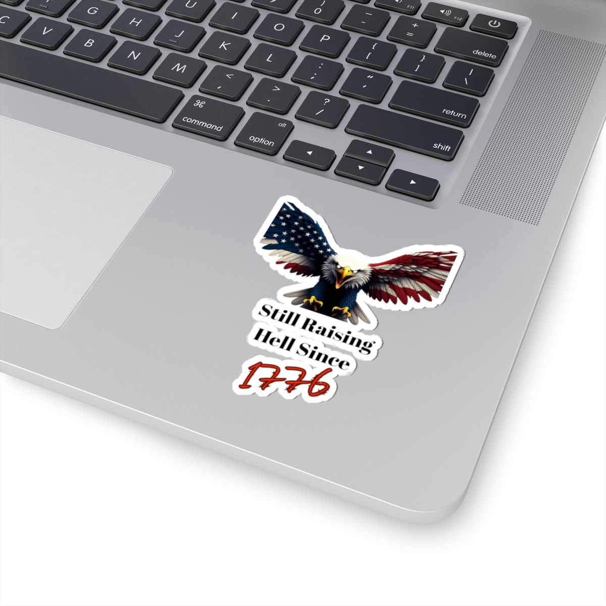 Still Raising Hell Since 1776 Patriotic Eagle on a Kiss-Cut Stickers